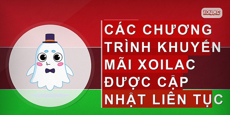 Các chương trình khuyến mãi Xoilac được cập nhật liên tục