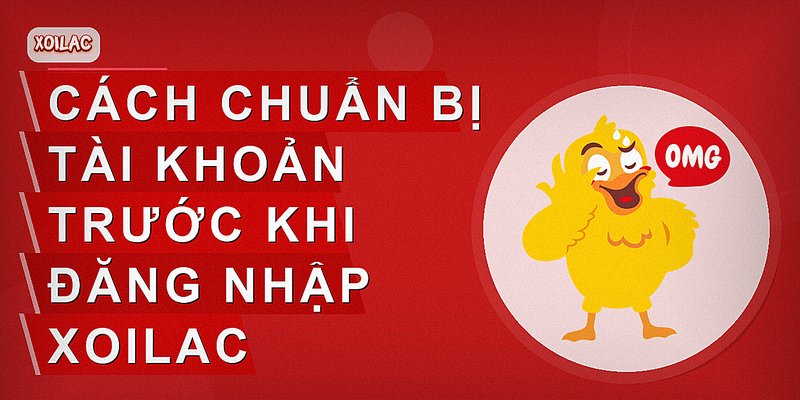 Cách chuẩn bị tài khoản trước khi đăng nhập Xoilac