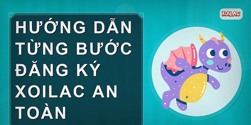 Hướng dẫn từng bước đăng ký Xoilac an toàn