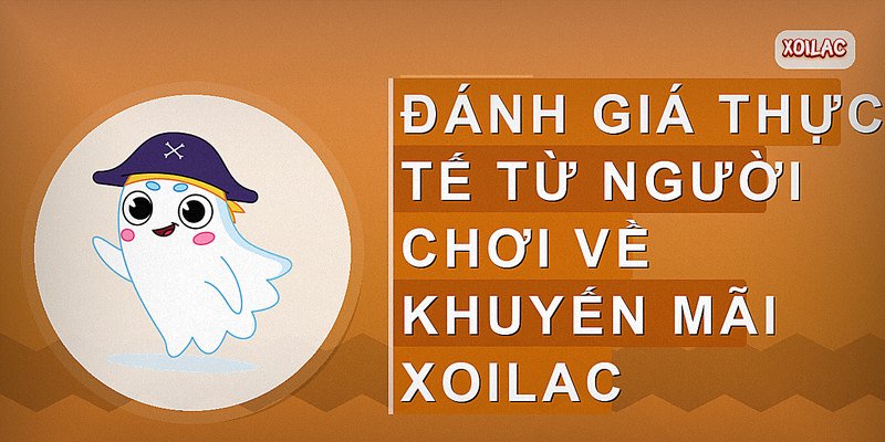 Đánh giá thực tế từ người chơi về khuyến mãi Xoilac