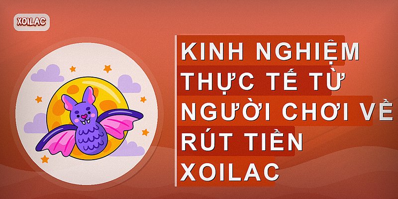 Kinh nghiệm thực tế từ người chơi về rút tiền Xoilac